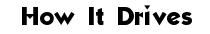 How It Drives